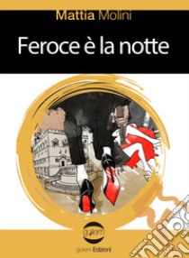 Feroce è la notte libro di Molini Mattia