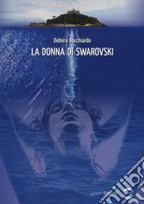 La donna di Swarovski libro di Bocchiardo Debora