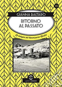 Ritorno al passato. Le indagini del commissario Martini libro di Baltaro Gianna