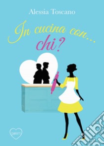 In cucina con... Chi? libro di Toscano Alessia