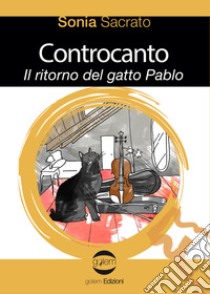 Controcanto. Il ritorno del gatto Pablo libro di Sacrato Sonia