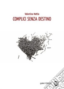 Complici senza destino libro di Mattia Valentina