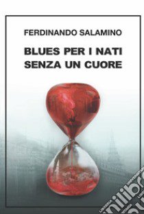 Blues per i nati senza un cuore libro di Salamino Ferdinando