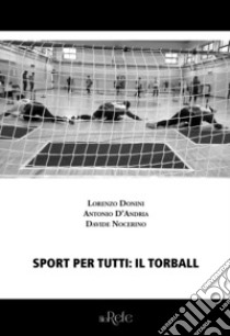 Sport per tutti: il torball libro di Donini Lorenzo; D'Andria Antonio; Nocerino Davide