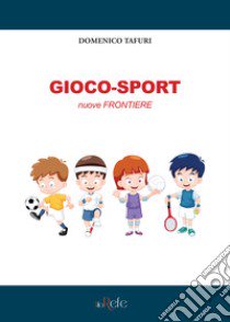 Gioco-sport. Nuove frontiere libro di Tafuri Domenico