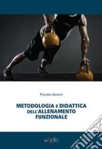 Metodologia e didattica dell'allenamento funzionale libro di Agosti Valeria