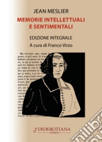 Memorie intellettuali e sentimentali libro di Meslier Jean; Virzo F. (cur.)