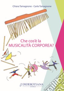 Che cos'è la musicalità corporea? libro di Tamagnone Chiara; Tamagnone Carlo