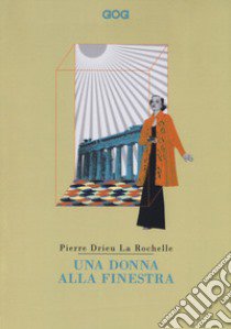 Una donna alla finestra libro di Drieu La Rochelle Pierre; Settimini M. (cur.)