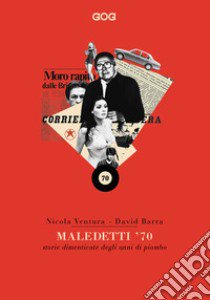 Maledetti '70. Storie dimenticate degli anni di piombo libro di Ventura Nicola; Barra David