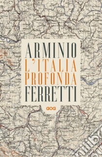 L'Italia profonda. Dialogo dagli Appennini libro di Arminio Franco; Ferretti Giovanni Lindo