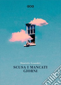 Scusa i mancati giorni. Vita di Daniele Leandri scritta da lui medesimo libro di Leandri Daniele