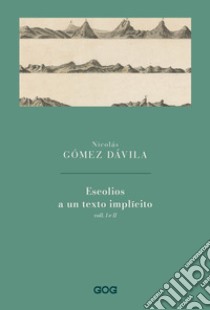 Escolios a un texto implícito. Ediz. italiana. Vol. 1-2 libro di Gómez Dávila Nicolás