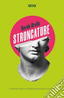 Stroncature. Il peggio della letteratura italiana (o quasi) libro di Brullo Davide