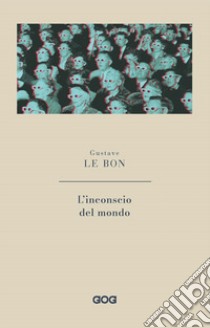 L'inconscio del mondo libro di Le Bon Gustave