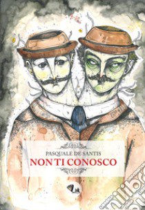 Non ti conosco libro di De Santis Pasquale