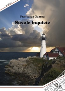 Nuvole inquiete. Nuova ediz. libro di Guarna Francesca