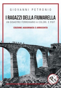 I ragazzi della Fiumarella. Un disastro ferroviario a colori. E poi? libro di Petronio Giovanni