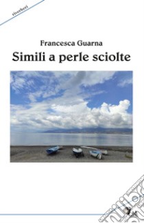 Simili a perle sciolte libro di Guarna Francesca