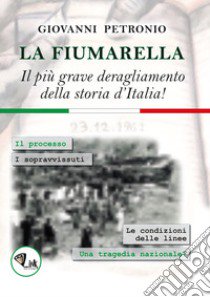 La Fiumarella. Il più grave deragliamento della storia d'Italia! libro di Petronio Giovanni