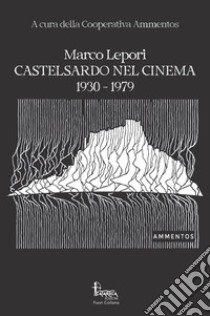 Castelsardo nel cinema: 1930-1979 libro di Lepori Marco; Cooperativa Ammentos (cur.)