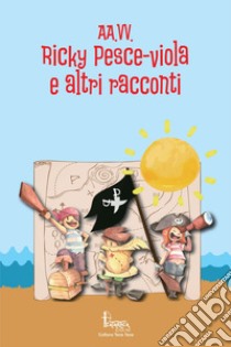 Ricky pesce-viola e altri racconti libro