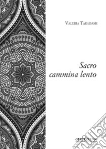 Sacro cammina lento libro di Taradash Valeria