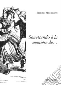Sonettando à la manière de... libro di Micheletti Stefano