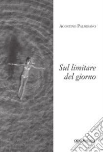 Sul limitare del giorno libro di Palmisano Agostino