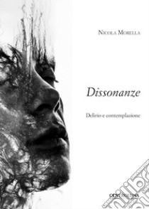 Dissonanze. Delirio e contemplazione libro di Morella Nicola