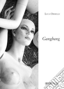 Gangbang libro di Ormelli Luca