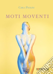 Moti moventi. Il linguaggio del corpo libro di Paolini Carla