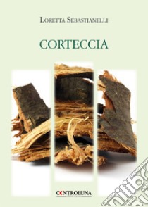 Corteccia libro di Sebastianelli Loretta