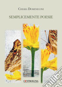 Semplicemente poesie libro di Domeniconi Chiara