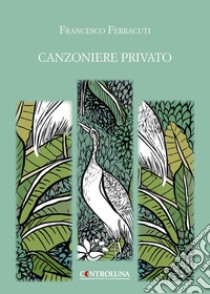 Canzoniere privato libro di Ferracuti Francesco