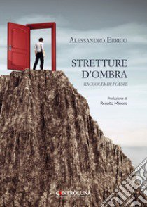 Stretture d'ombra. Raccolta di poesie libro di Errico Alessandro