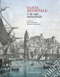 Gaeta Medievale e la Sua Cattedrale libro di D'Onofrio M. (cur.); Gianandrea M. (cur.)