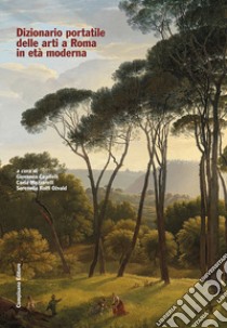 Dizionario portatile delle arti a Roma in età moderna libro di Capitelli G. (cur.); Mazzarelli C. (cur.); Rolfi Ozvald S. (cur.)