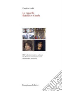 Le cappelle Bufalini e Carafa. Dall'odio dottrinale e culturale tra domenicani e francescani alle rivalità artistiche. Ediz. illustrata libro di Araki Fumika