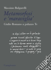 Metamorfosi e «maraviglia». Giulio Romano a Palazzo Te libro di Bulgarelli Massimo