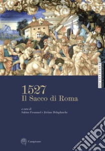 1527. Il Sacco di Roma. Ediz. illustrata libro di Frommel Sabine; Delaplanche Jérôme