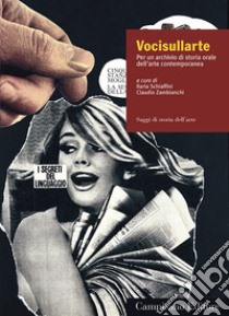 Vocisullarte. Per un archivio di storia orale dell'arte contemporanea libro di Schiaffini I. (cur.); Zambianchi C. (cur.)