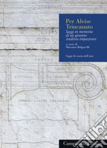 Per Alvise Trincanato. Saggi in memoria di un giovane studioso impaziente libro di Bulgarelli Massimo