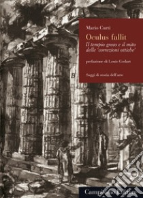 Oculus fallit. Il tempio greco e il mito delle «correzioni ottiche» libro di Curti Mario