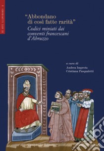 «Abbondano di così fatte rarità». Codici miniati dai conventi francescani d'Abruzzo libro di Improta A. (cur.); Pasqualetti C. (cur.)