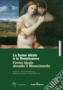 Forma ideale durante il Rinascimento-La forme idéale à la Renaissance. Ediz. illustrata libro di Frommel Sabine; Pfisterer Ulrich