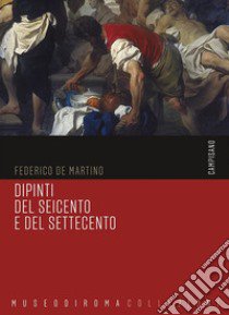 Dipinti del Seicento e del Settecento. Ediz. illustrata libro di De Martino Federico