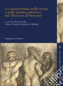 La monocromia nella teoria e nella pratica pittorica dal Trecento al Seicento libro di Pierguidi S. (cur.); Latella M. (cur.); Stahlbuhk K. (cur.)