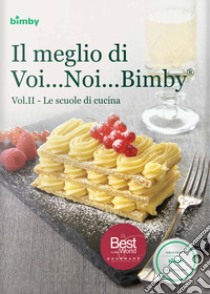 Il meglio di voi... noi... Bimby®. Ediz. illustrata. Vol. 2: Le scuole di cucina libro