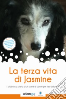 La terza vita di Jasmine. Il diabolico piano di un cane di canile per farsi adottare libro di Quarta Lorena